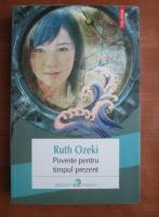 Anticariat: Ruth Ozeki - Poveste pentru timpul prezent