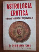Sorin Bratoveanu - Astrologia erotica. Cheile astrologice ale vietii amoroase