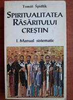 Tomas Spidlik - Spiritualitatea rasaritului crestin. Manual sistematic