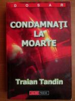Traian Tandin - Condamnati la moarte