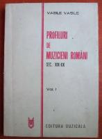 Vasile Vasile - Profiluri de Muzicieni Romani. Sec. XIX-XX (volumul 1)