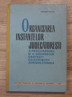 Anticariat: Alexandru Negoita - Organizarea instantelor judecatoresti a procuraturii si a organelor obstesti cu atributii jurisdictionale