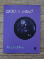 Alina Pachitanu - Curtea interioara