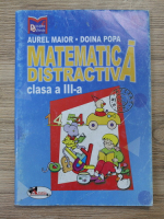 Aurel Maior, Doina Popa - Matematica distractiva. Clasa a III-a
