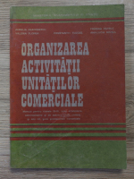 Aurelia Deaconescu - Organizarea activitatii unitatilor comerciale. Manual pentru clasele IX-XI