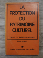Bonnie Burnham - La protection du patrimoine culturel. Manuel des legislations nationales