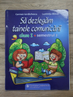 Carmen Iordachescu, Luminita Minca - Sa dezlegam tainele comunicarii, clasa a I-a, semestrul II