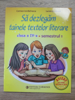 Carmen Iordachescu, Luminita Minca - Sa dezlegam tainele textelor literare, clasa a IV-a, semestrul I