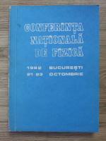 Conferinta nationala de fizica . Bucuresti 21-23 octombrie, 1982