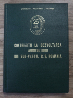 Contributii la dezvoltarea agriculturii din sud-vestul R. S. Romania