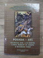 Dinica Ciobotea - Posada 685. Razboiul din 1330 dintre Carol Robert de Anjou si Basarab Voda