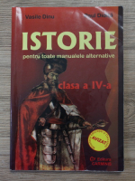 Dinu Vasile - Istorie pentru toate manualele alternative, clasa a IV-a