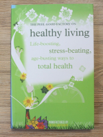 Elisabeth Wilson - The feel good factory on healthy living. Life-boosting, stress-beating, age-busting ways to total health