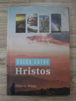 Ellen G. White - Calea catre Hristos