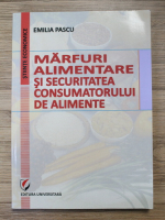 Emilia Pascu - Marfuri alimentare si securitatea consumatorului de alimente