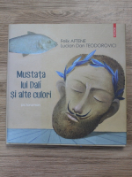 Felix Aftene, Lucian Dan Teodorovici - Mustata lui Dali si alte culori