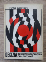 Geta Cristian - Decizia in sistemul complex om-automat. Cercetari consacrate profesiunii de dispecer energetic