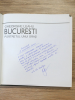 Gheorghe Leahu - Bucuresti. Portretul unui oras (cu autograful  autorului)