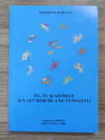 Anticariat: Gheorghe Raducan - Eu, tu si astrele. Un alt mod de a ne cunoaste