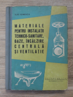 Ilie Ionescu - Materiale pentru instalatii tehnico-sanitare, gaze, incalzire centrala si ventilatie