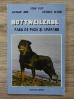 Ioan Bud, Adrian Bud, Andras Mako - Rottweilerul rasa de paza si aparare