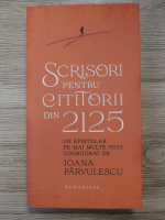 Ioana Parvulescu - Scrisori pentru cititorii din 2125
