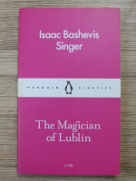 Isaac Baschevis Singer - The Magician of Lublin