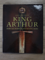 John Matthews - King Arthur. Dark Age warrior and mythic hero
