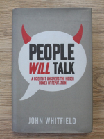 John Whitfield - People will talk. A scientist uncovers the hidden power of reputation