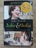 Julie Powell - Julie and Julia. My year of cooking dangerously