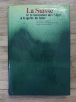 La Suisse de la formation des Alpes a la quete du futur