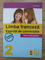 Laura Dinca - Limba franceza, exercitii de conversatie 2. Nivel intermediar