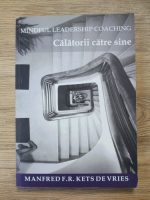 Manfred F. R. Kets de Vries - Mindfull leadership coaching. Calatorii catre sine
