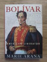 Marie Arana - Bolivar. American liberator