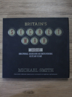 Michael Smith - Britain's secret war, 1939-45. How espionage, codebreaking and covert operations helped win the war