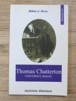 Mihai A. Stroe - Thomas Chatterton. Universul magic