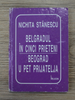 Nichita Stanescu - Belgradul in cinci prieteni (editie bilingva)