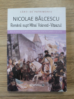 Anticariat: Nicolae Balcescu - Romanii supt Mihai Voievod Viteazul