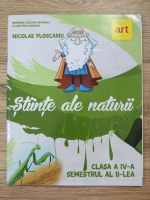 Nicolae Ploscariu - Stiinte ale naturii, clasa a IV-a, semestrul al II-lea