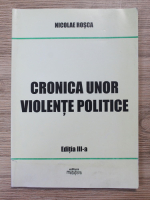 Anticariat: Nicolae Rosca - Cronica unor violente politice