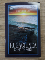 Paul Yonggi Cho - Rugaciunea. Cheia trezirii