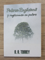 R. A. Torrey - Puterea rugaciunii si rugaciunea cu putere