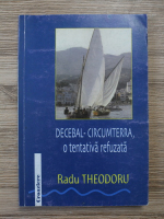 Radu Theodoru - Decebal Circumterra, o tentativa refuzata