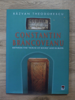 Anticariat: Razvan Theodorescu - Constantin Brancoveanu. Between the house of books and Europe