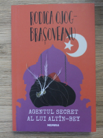 Rodica Ojog-Brasoveanu - Agentul secret al lui Altin-Bey