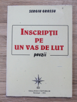 Sergiu Grossu - Inscriptii pe un vas de lut