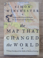 Simon Winchester - The map that changed the World. William Smith and the birth of modern geology