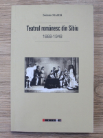 Sorana Maier - Teatrul romanesc din Sibiu 1868-1948