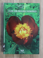Stefan Bogdan Candrea Bogza, Adrian Victor Indreica, Gabriel Lazar - Flori din padurile Romaniei