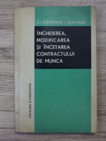 V. I. Campianu - Incheierea, modificarea si incetarea contractului de munca
